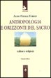 Antropologia e orizzonti del sacro. Culture e religioni - Terrin Aldo N.