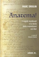 Anatema! I copisti medievali e la storia delle maledizioni nei libri - Drogin Marc