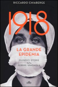 Copertina di '1918: la grande epidemia. Quindici storie della febbre spagnola. Con e-book'