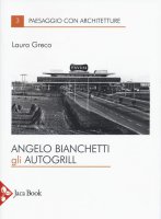 Gli autogrill di Angelo Bianchetti - Greco Laura