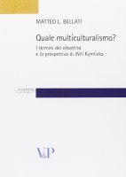 Quale multiculturalismo? I termini del dibattito e la prospettiva di Will Kymlicka - Bellati Matteo L.