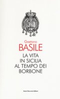 La vita in Sicilia al tempo dei Borbone - Basile Gaetano