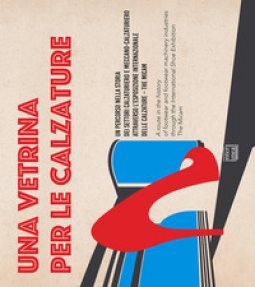 Copertina di 'Una vetrina per le calzature. Catalogo della mostra (Vigevano, 13 settembre-30 dicembre 2017). Ediz. italiana e inglese'