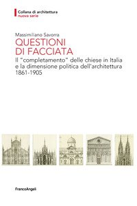 Copertina di 'Questioni di facciata. Il completamento delle chiese in Italia e la dimensione politica dell'architettura 1861-1905'