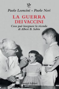Copertina di 'La guerra dei vaccini. Cosa può insegnare la vicenda di Albert B. Sabin'