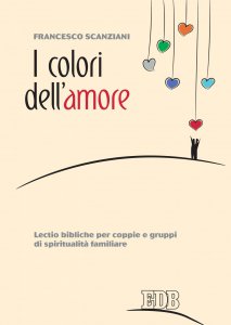 I colori dell'amore - Lectio bibliche per coppie e gruppi di spiritualità  familiare e-book, Francesco Scanziani, Edizioni Dehoniane Bologna, eBook -  libri 