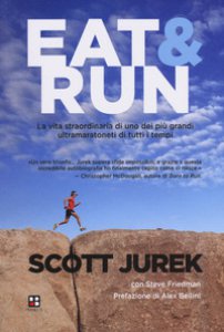 Copertina di 'Eat & Run. La vita straordinaria di uno dei pi grandi ultramaratoneti di tutti i tempi'