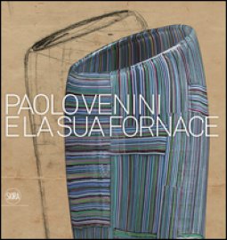 Copertina di 'Paolo Venini e la sua fornace. Ediz. a colori'