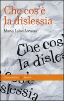 Che cos' la dislessia - Lorusso Maria Luisa