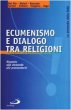 Ecumenismo e dialogo tra religioni. Risposte alle domande pi provocatorie - AA.VV.