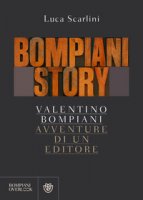 Bompiani story. Valentino Bompiani, avventure di un editore - Scarlini Luca