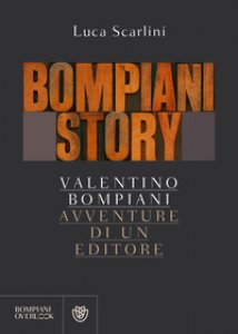 Copertina di 'Bompiani story. Valentino Bompiani, avventure di un editore'
