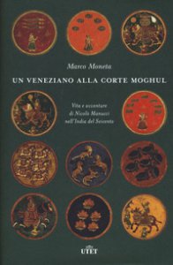 Copertina di 'Un veneziano alla corte Moghul. Vita e avventure di Nicol Manucci nell'India del Seicento. Con ebook'
