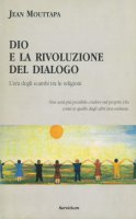 Immagine di 'Dio e la rivoluzione del dialogo. L'era degli scambi tra le religioni'