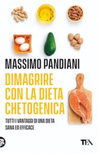 Copertina di 'Dimagrire con la dieta chetogenica. Per perdere peso rapidamente, bruciare i grassi, prevenire le malattie e vivere a lungo in salute'