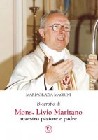Biografia di mons. Livio Maritano maestro, pastore e padre - Mariagrazia Magrini