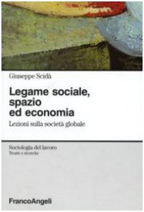 Copertina di 'Legame sociale, spazio ed economia. Lezioni sulla societ globale'