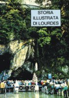 Storia illustrata di Lourdes - Astrua Massimo
