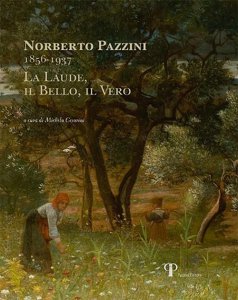 Copertina di 'Norberto Pazzini 1856-1937. La laude, il bello, il vero'