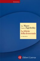 La felicità della democrazia - Gustavo Zagrebelsky, Ezio Mauro