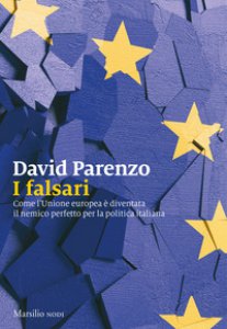 Copertina di 'I falsari. Come l'Unione europea  diventata il nemico perfetto per la politica italiana'