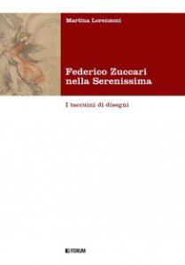 Copertina di 'Federico Zuccari nella Serenissima. I taccuini di disegni. Ediz. illustrata'