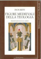 Figure medievali della teologia - Biffi Inos