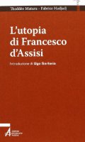 L' utopia di Francesco d'Assisi - Matura Thaddee, Hadjadj Fabrice