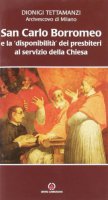 San Carlo Borromeo e la "disponibilità'" dei presbiteri al servizio della chiesa - Dionigi Tettamanzi, Arcivescovo di Milano