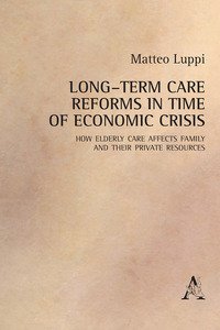 Copertina di 'Long-term care reforms in time of economic crisis. How elderly care affects family and their private resource'