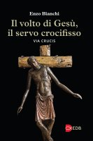 Il volto di Ges, il servo crocifisso. Via Crucis - Enzo Bianchi