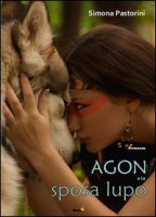 Agon e la sposa lupo - Pastorini Simona