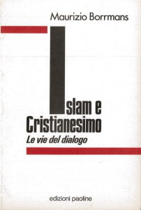 Copertina di 'Islam e cristianesimo. Le vie del dialogo'