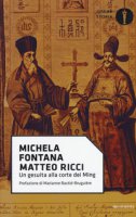 Matteo Ricci. Un gesuita alla corte dei Ming - Fontana Michela