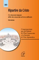 Ripartire da Cristo. Un rinnovato impegno della vita consacrata nel terzo millennio. Istruzione - Cong.Ist.Vita Consacrata