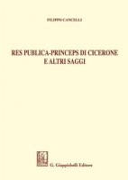Res publica - Princeps di Cicerone e altri saggi - Cancelli Filippo