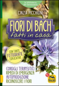 Copertina di 'Fiori di Bach fatti in casa. Consigli terapeutici, rimedi di emergenza, autoproduzione, riconoscere i fiori'