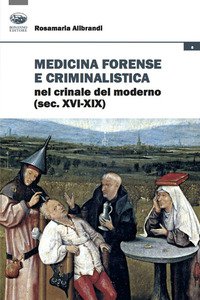 Copertina di 'Medicina forense e criminalistica nel crinale del moderno (XVI-XIX)'