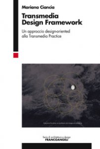 Copertina di 'Transmedia design framework. Un approccio design-oriented alla transmedia practice'