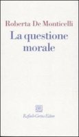 La questione morale - Roberta De Monticelli