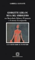 Georgette Leblanc musa del simbolismo, con Maeterlinck, Debussy, D'annunzio e il cinema d'avanguardia - Giansante Gabriella