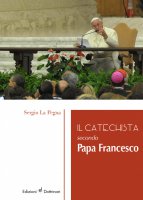 Catechista secondo Papa Francesco. (Il) - Sergio La Pegna