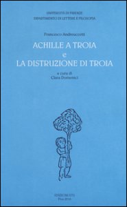 Copertina di 'Achille a Troia e La distruzione di Troia'
