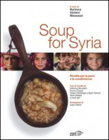 Soup for Syria. Ricette per la pace e la condivisione. Ediz. illustrata