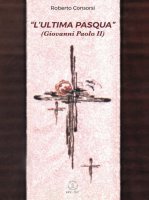 L'Ultima Pasqua (Giovanni Paolo II) - Roberto Consorsi