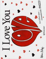 I love you. Un libro per... innamorati pazzi! - Exley Helen