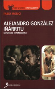 Copertina di 'Alejandro Gonzáles Iñárritu. Metafisica e metacinema'