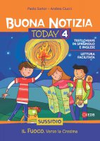 Buona notizia. Today Vol. 4. Il fuoco. Verso la cresima - Sussidio - Paolo Sartor, Andrea Ciucci