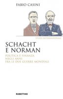 Schacht e Norman. Politica e finanza negli anni fra le due guerre mondiali - Casini Fabio