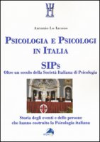Psicologia e psicologi in Italia. SIPs. Oltre un secolo della Societ Italiana di Psicologia - Lo Iacono Antonio